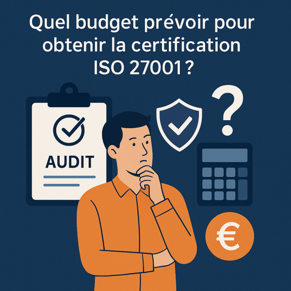 Budget prévisionnel et investissement nécessaires pour obtenir la certification ISO 27001